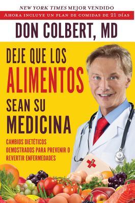 Deje Que Los Alimentos Sean Su Medicina: Cambios Dieteticos Demostrados Para Prevenir O Revertir Enfermedades