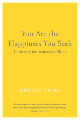 You Are the Happiness You Seek: Uncovering the Awareness of Being