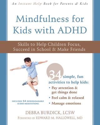 Mindfulness for Kids with ADHD: Skills to Help Children Focus, Succeed in School, and Make Friends