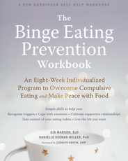 The Binge Eating Prevention Workbook: An Eight-Week Individualized Program to Overcome Compulsive Eating and Make Peace with Food Subscription