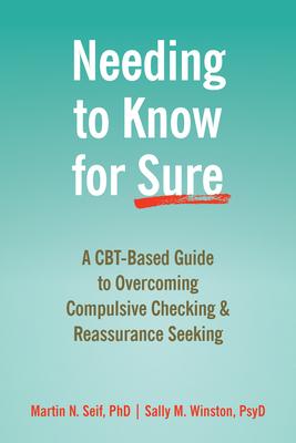 Needing to Know for Sure: A Cbt-Based Guide to Overcoming Compulsive Checking and Reassurance Seeking