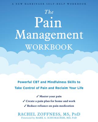 The Pain Management Workbook: Powerful CBT and Mindfulness Skills to Take Control of Pain and Reclaim Your Life