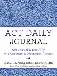 ACT Daily Journal: Get Unstuck and Live Fully with Acceptance and Commitment Therapy Subscription