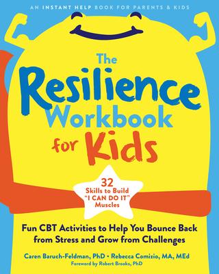 The Resilience Workbook for Kids: Fun CBT Activities to Help You Bounce Back from Stress and Grow from Challenges