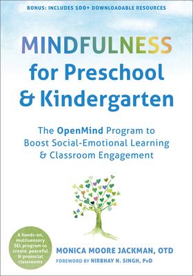 Mindfulness for Preschool and Kindergarten: The Openmind Program to Boost Social-Emotional Learning and Classroom Engagement