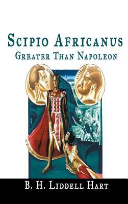 Scipio Africanus: Greater Than Napoleon