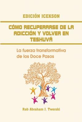 Como recuperarse de la adiccin y volver en teshuva: La fuerza transformativa de los Doce Pasos