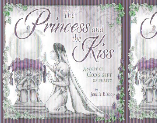 The Princess and the Kiss Storybook 25th Anniversary Edition: A Story of God's Gift of Purity