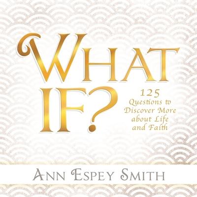 What If? 125 Questions to Discover More about Life and Faith