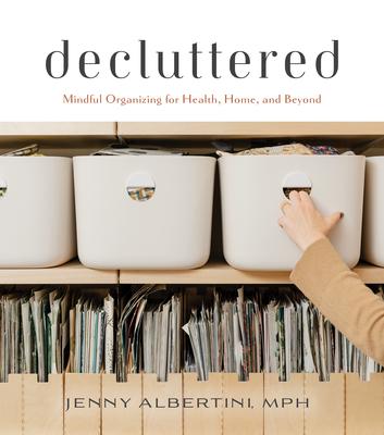 Decluttered: Mindful Organizing for Health, Home, and Beyond