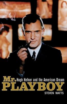 Mr. Playboy: Hugh Hefner and the American Dream