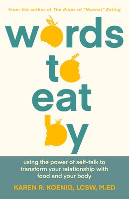 Words to Eat by: Using the Power of Self-Talk to Transform Your Relationship with Food and Your Body