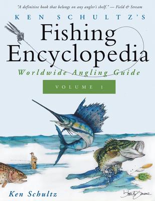 Ken Schultz's Fishing Encyclopedia Volume 1: Worldwide Angling Guide