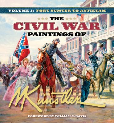 The Civil War Paintings of Mort Knstler Volume 1: Fort Sumter to Antietam