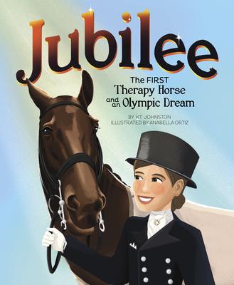 Jubilee: The First Therapy Horse and an Olympic Dream