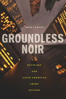 Groundless Noir: Ontology and Latin American Crime Fiction Subscription