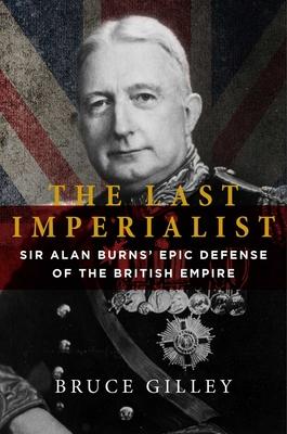 The Last Imperialist: Sir Alan Burns' Epic Defense of the British Empire