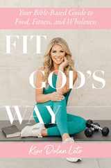 Fit God's Way: Your Bible-Based Guide to Food, Fitness, and Wholeness Subscription