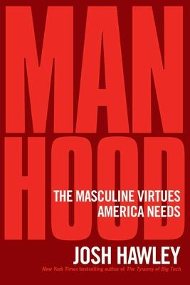 Manhood: The Masculine Virtues America Needs