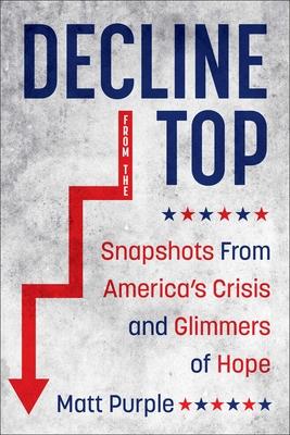 Decline from the Top: Snapshots from America's Crisis and Glimmers of Hope