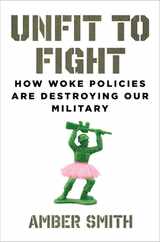 Unfit to Fight: How Woke Policies Are Destroying Our Military Subscription