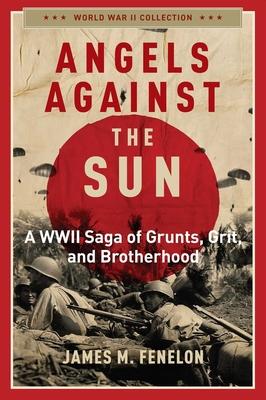 Angels Against the Sun: A Wwil Saga of Grunts, Grit, and Brotherhood