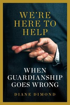 We're Here to Help: When Guardianship Goes Wrong