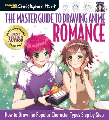 Master Guide to Drawing Anime: Romance: How to Draw the Popular Character Types Step by Step - A How to Draw Anime / Manga Step by Step Book Series