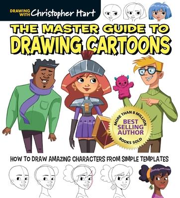 Master Guide to Drawing Cartoons: How to Draw Amazing Characters from Simple Templates