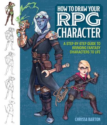 How to Draw Your RPG Character: A Step-By-Step Guide to Bringing Fantasy Characters to Life