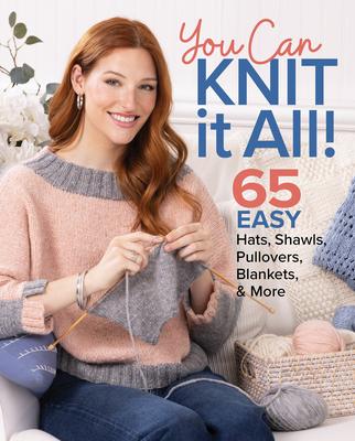 You Can Knit It All: 65 Easy Hats, Shawls, Pullovers, Blankets & More Subscription