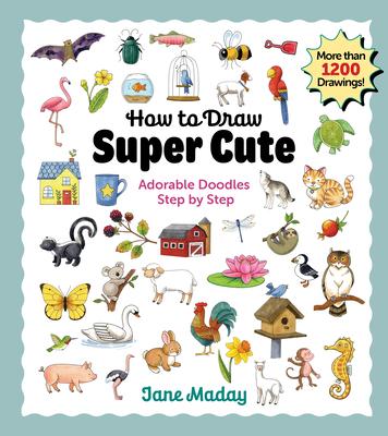 How to Draw Super Cute: Adorable Stuff Step by Step: Easy Guide to How to Draw Everything for Kids & Adults