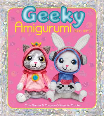 Geeky Amigurumi: Cute Gamer and Cosplay Critters to Crochet Subscription