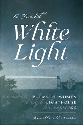 A Fixed White Light: Poems of Women Lighthouse Keepers