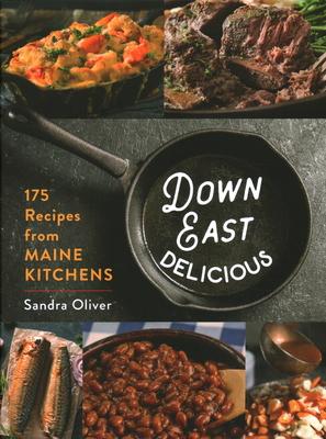 Down East Delicious: 175 Recipes from Maine Kitchens