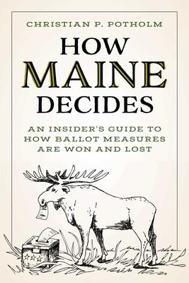 How Maine Decides: An Insider's Guide to How Ballot Measures Are Won and Lost Subscription