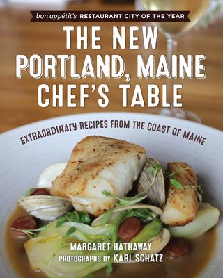 The New Portland, Maine, Chef's Table: Extraordinary Recipes from the Coast of Maine