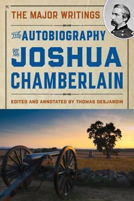 The Autobiography of Joshua Chamberlain: The Major Writings