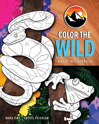 Color the Wild: Brave Wilderness Coloring Pages (Coyote Peterson Animal Coloring Book) (Ages 6-10)