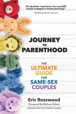 Journey to Parenthood: The Ultimate Guide for Same-Sex Couples (Adoption, Foster Care, Surrogacy, Co-Parenting)