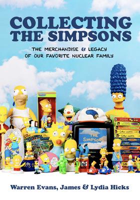 Collecting the Simpsons: The Merchandise and Legacy of Our Favorite Nuclear Family (for Simpsons Lovers, Simpsons Merchandise, History and Crit