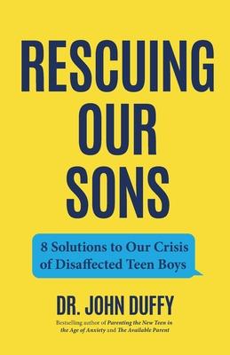 Rescuing Our Sons: 8 Solutions to Our Crisis of Disaffected Teen Boys (Teen Boy Anxiety, Parenting Anxious Teens) Subscription