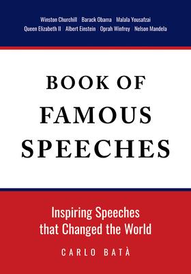 Book of Famous Speeches: Inspiring Speeches That Changed the World (Book of Historical Speeches)