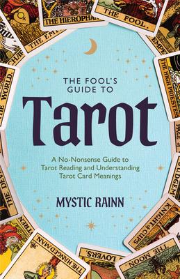 The Fool's Guide to Tarot: A No-Nonsense Guide to Tarot Reading and Understanding Tarot Card Meanings