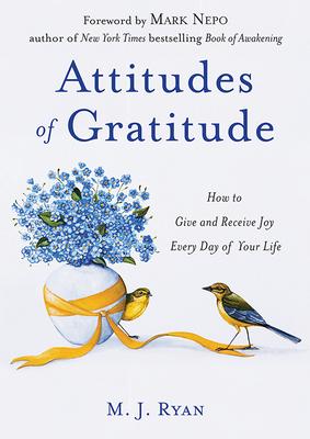 Attitudes of Gratitude: How to Give and Receive Joy Every Day of Your Life (Live Life to the Fullest Guidebook, Positive Thinking Book for Ult