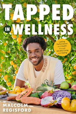 Tapped in Wellness: An Introduction Into Performance, Health and Mindful Living Through Plant-Based Eating (Holistic Mindfulness Book, Nut