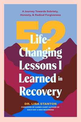 52 Life-Changing Lessons I Learned in Recovery: A Journey Towards Sobriety, Honesty, and Radical Forgiveness (Spiritual Guidance for Recovery, Receivi