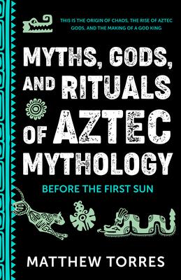 Myths, Gods, and Rituals of Aztec Mythology: Before the First Sun (Aztec Gods, Creation Mythology) Subscription
