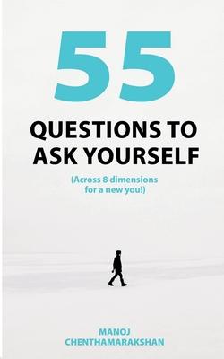 55 Questions To Ask Yourself, Across 8 Dimensions For A New You!