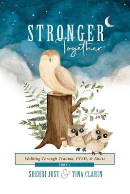 Stronger Together: Walking Through Trauma, PTSD, & Abuse